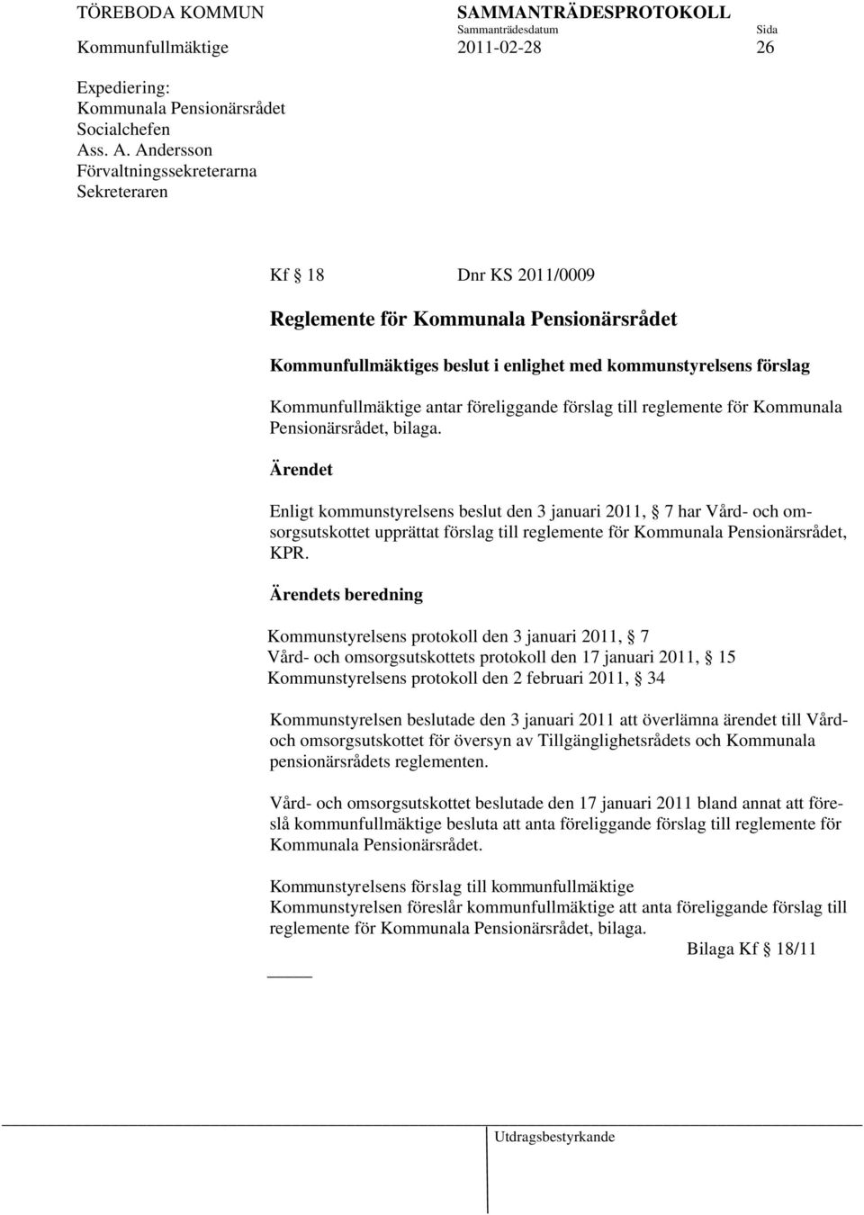 Kommunfullmäktige antar föreliggande förslag till reglemente för Kommunala Pensionärsrådet, bilaga.