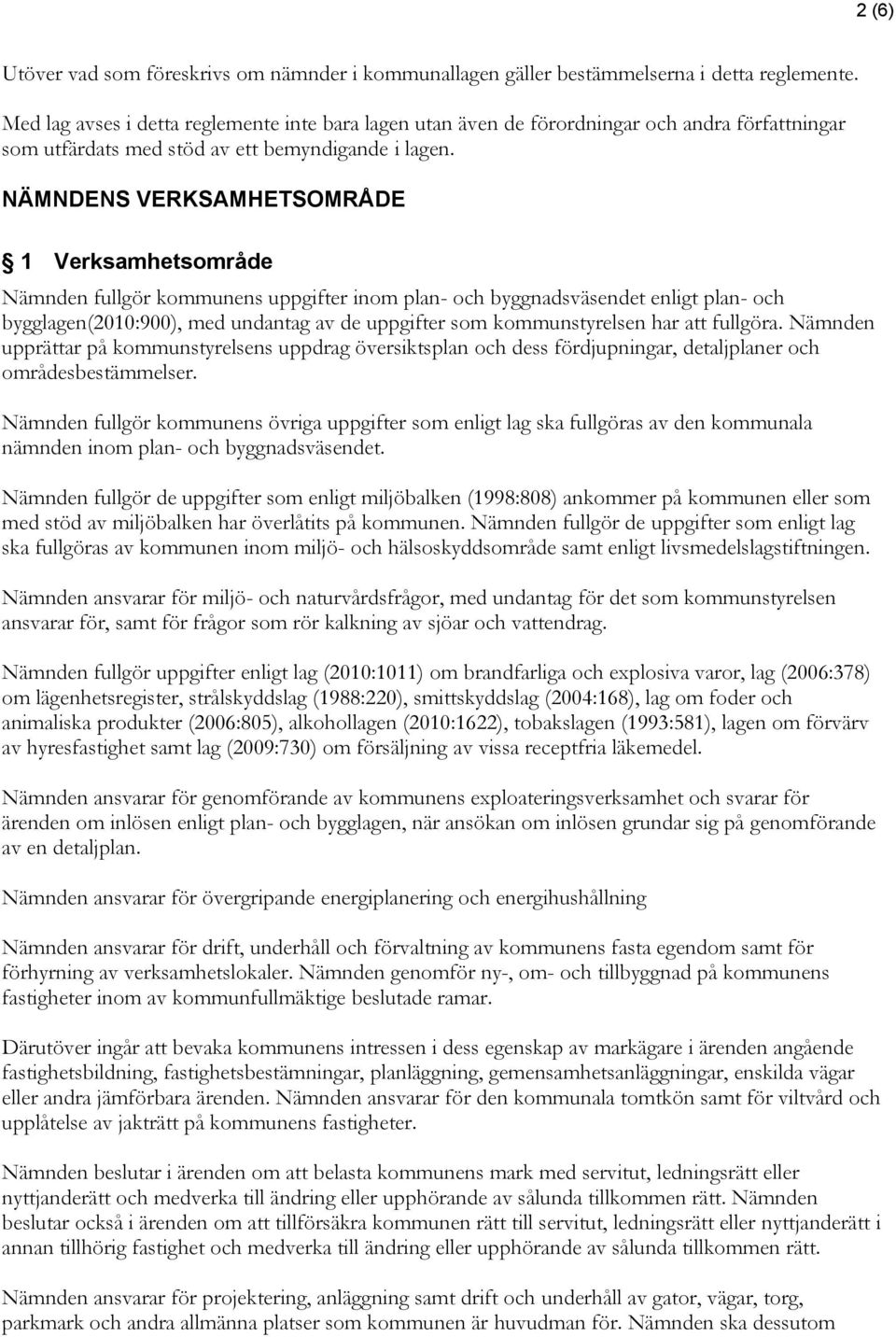 NÄMNDENS VERKSAMHETSOMRÅDE 1 Verksamhetsområde Nämnden fullgör kommunens uppgifter inom plan- och byggnadsväsendet enligt plan- och bygglagen(2010:900), med undantag av de uppgifter som