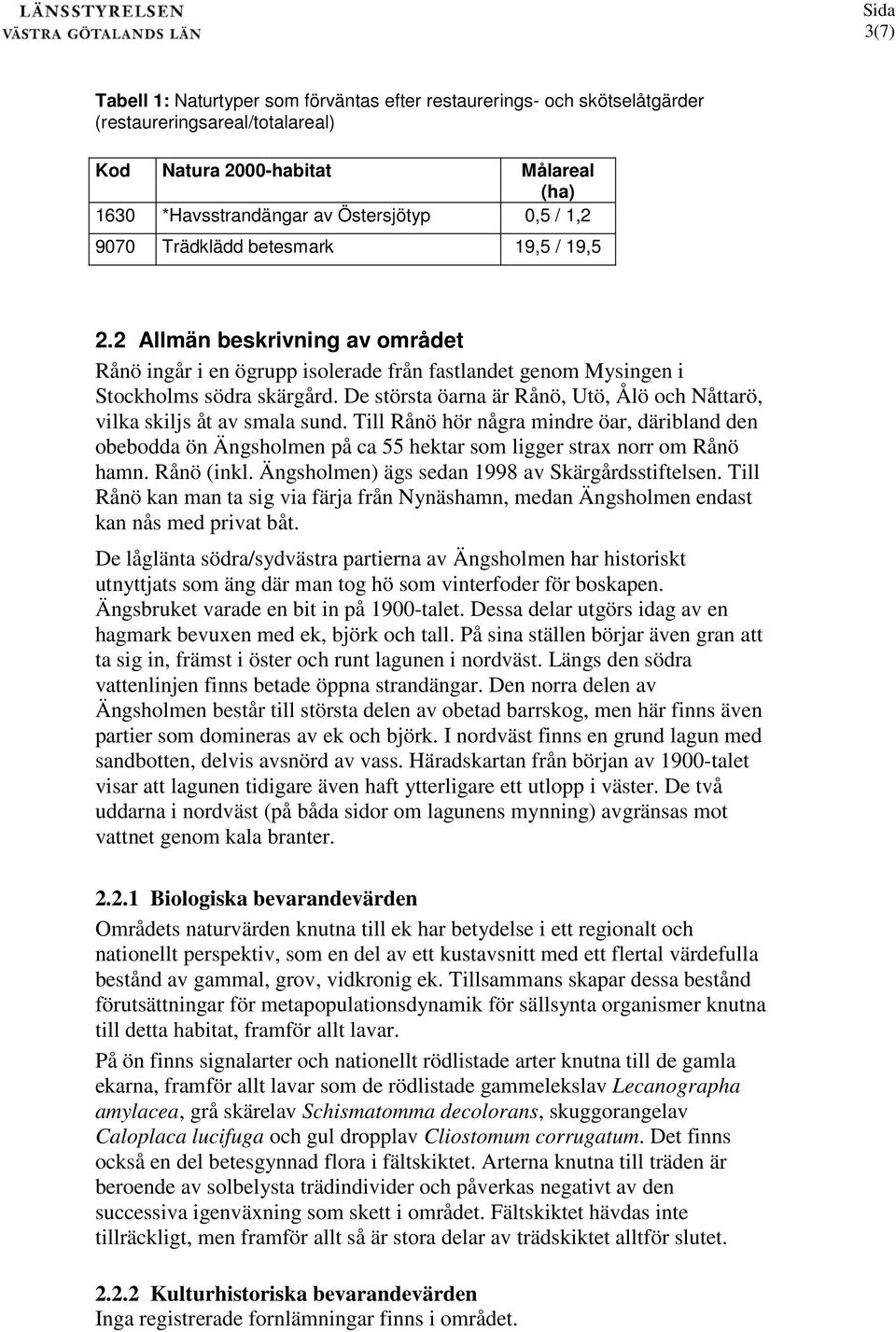 De största öarna är Rånö, Utö, Ålö och Nåttarö, vilka skiljs åt av smala sund. Till Rånö hör några mindre öar, däribland den obebodda ön Ängsholmen på ca 55 hektar som ligger strax norr om Rånö hamn.