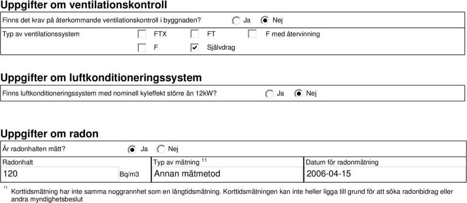 nominell kyleffekt större än 12kW? Uppgifter om radon Är radonhalten mätt?