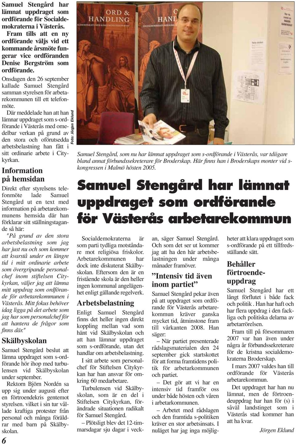 Onsdagen den 26 september kallade Samuel Stengård samman styrelsen för arbetarekommunen till ett telefonmöte.
