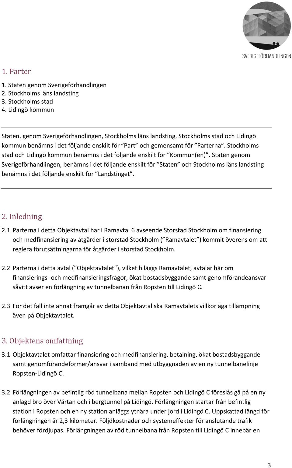 Stockholms stad och Lidingö kommun benämns i det följande enskilt för Kommun(en).