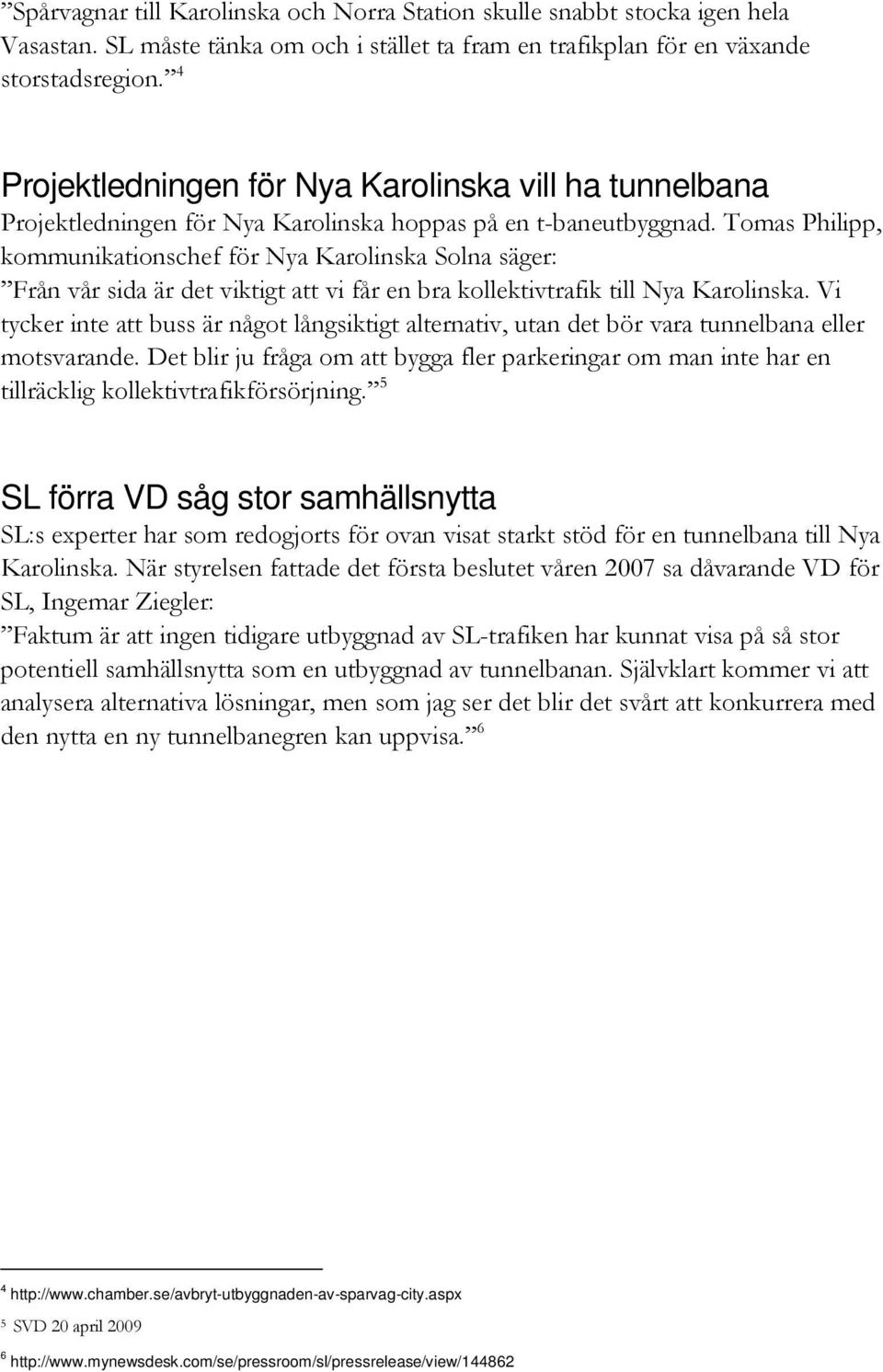 Tomas Philipp, kommunikationschef för Nya Karolinska Solna säger: Från vår sida är det viktigt att vi får en bra kollektivtrafik till Nya Karolinska.