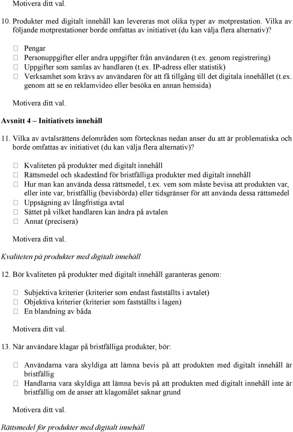 ex. genom att se en reklamvideo eller besöka en annan hemsida) Avsnitt 4 Initiativets innehåll 11.