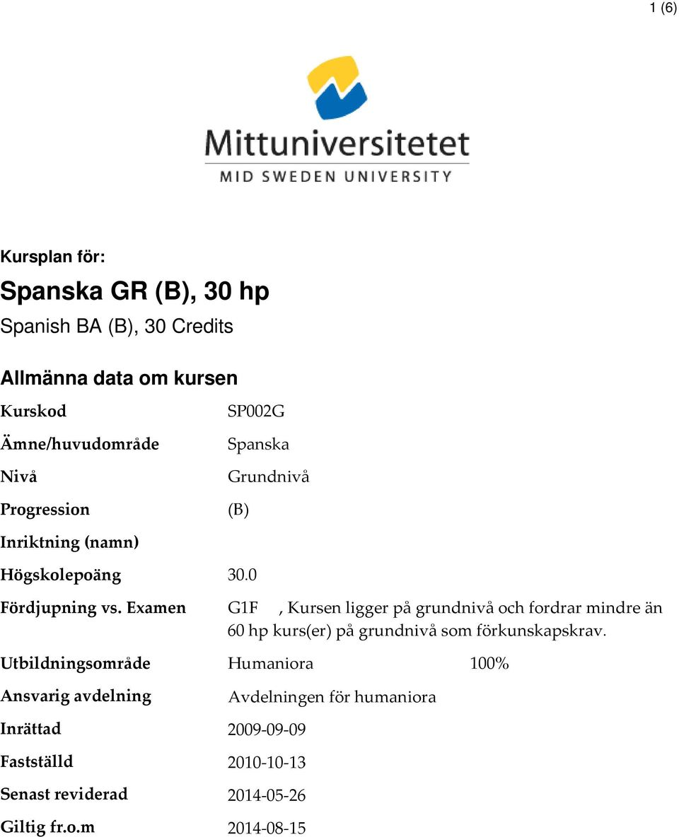 Examen G1F, Kursen ligger på grundnivå och fordrar mindre än 60 hp kurs(er) på grundnivå som förkunskapskrav.