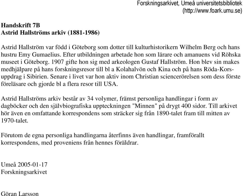 Hon blev sin makes medhjälpare på hans forskningsresor till bl a Kolahalvön och Kina och på hans Röda-Korsuppdrag i Sibirien.