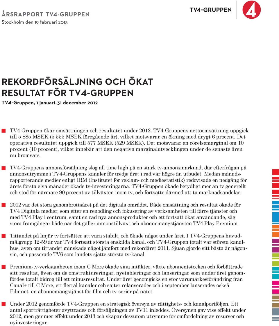 Det motsvarar en rörelsemarginal om 10 procent (10 procent), vilket innebär att den negativa marginalutvecklingen under de senaste åren nu bromsats.