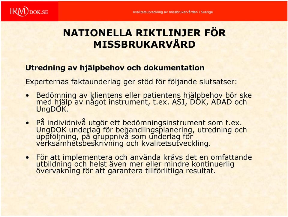 På individnivå utgör ett bedömningsinstrument som t.ex.