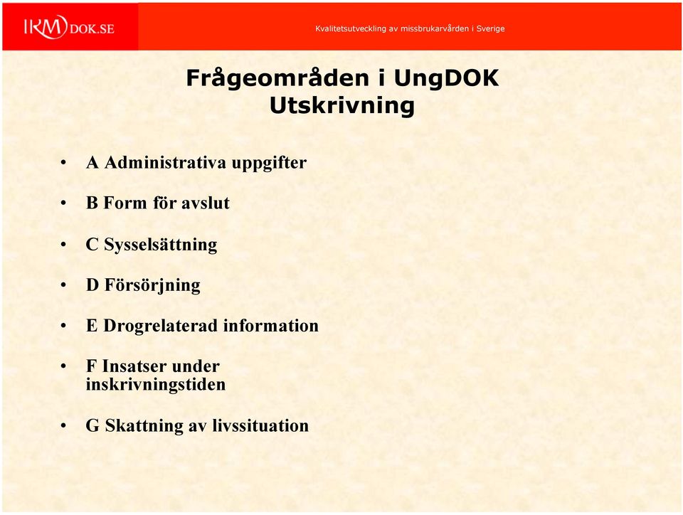 Försörjning E Drogrelaterad information F Insatser