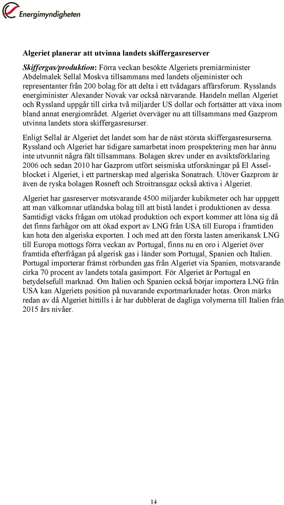 Handeln mellan Algeriet och Ryssland uppgår till cirka två miljarder US dollar och fortsätter att växa inom bland annat energiområdet.