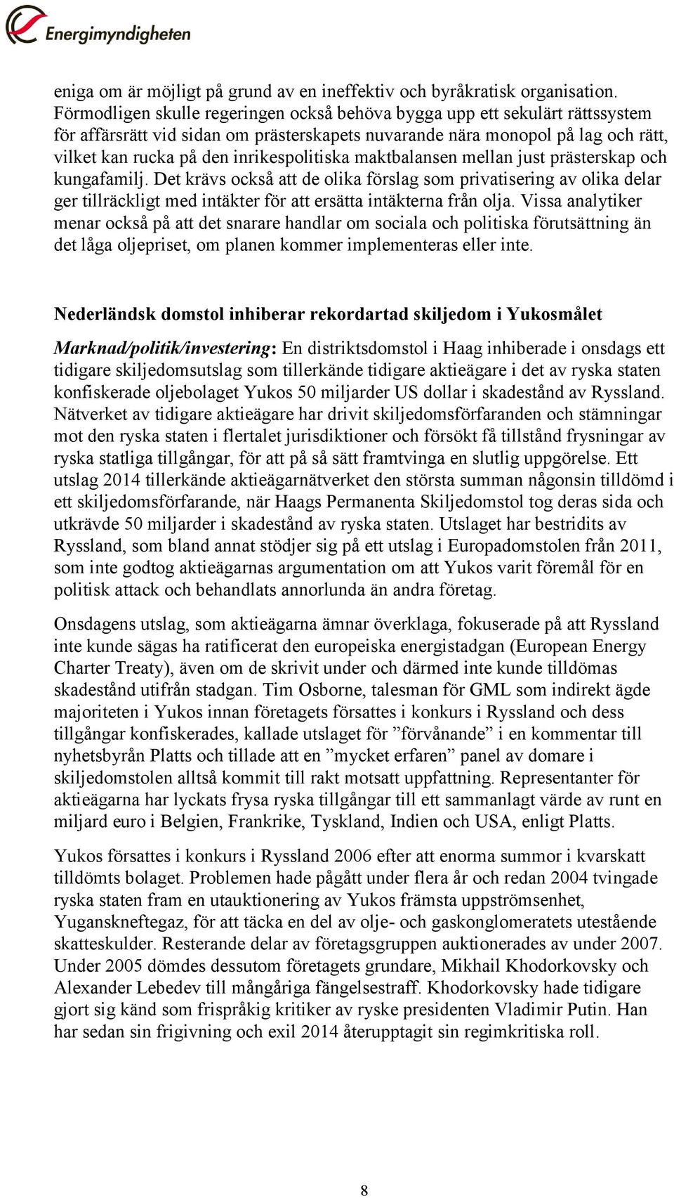 inrikespolitiska maktbalansen mellan just prästerskap och kungafamilj.