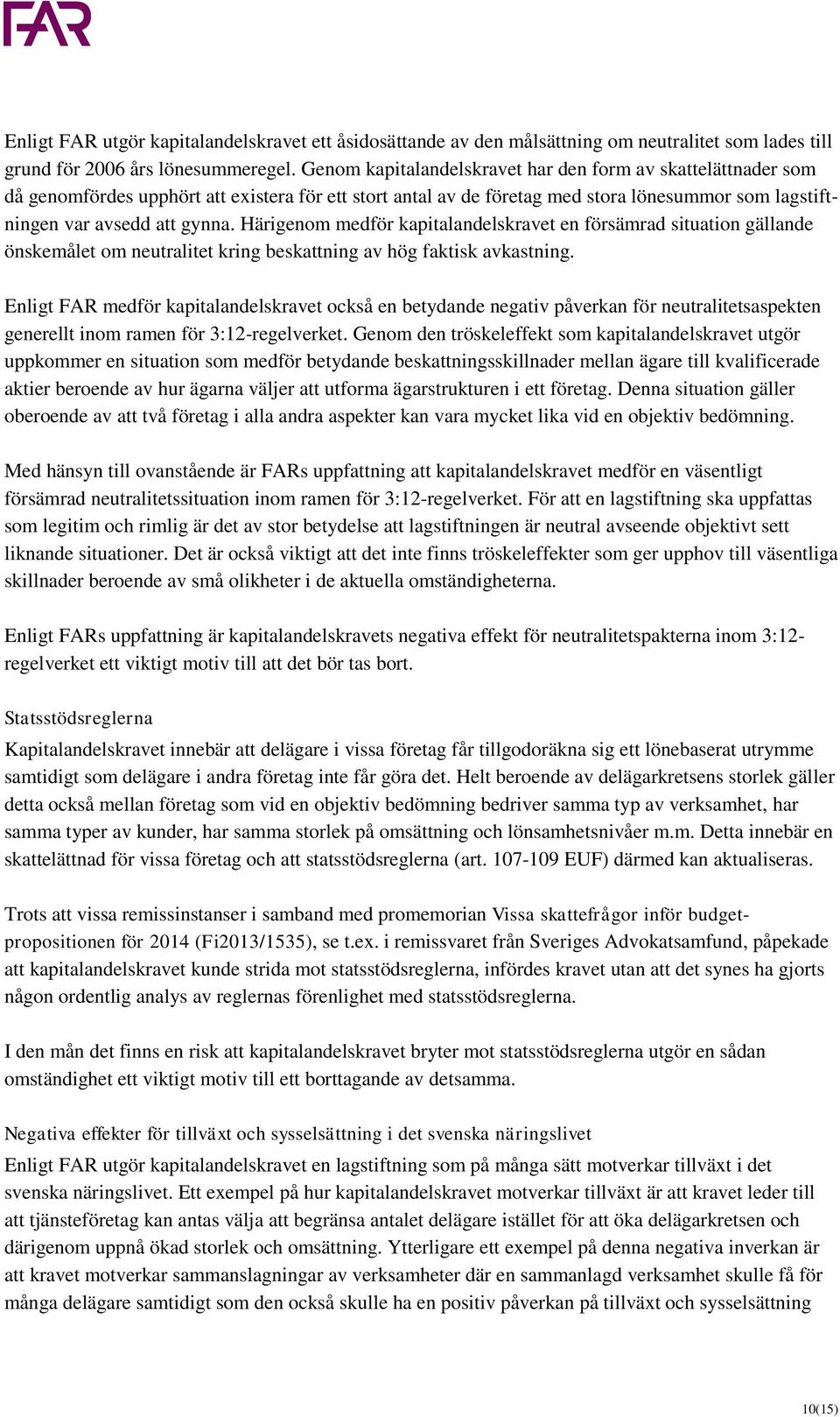 Härigenom medför kapitalandelskravet en försämrad situation gällande önskemålet om neutralitet kring beskattning av hög faktisk avkastning.