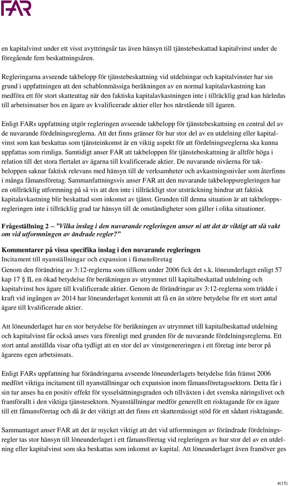 ett för stort skatteuttag när den faktiska kapitalavkastningen inte i tillräcklig grad kan härledas till arbetsinsatser hos en ägare av kvalificerade aktier eller hos närstående till ägaren.