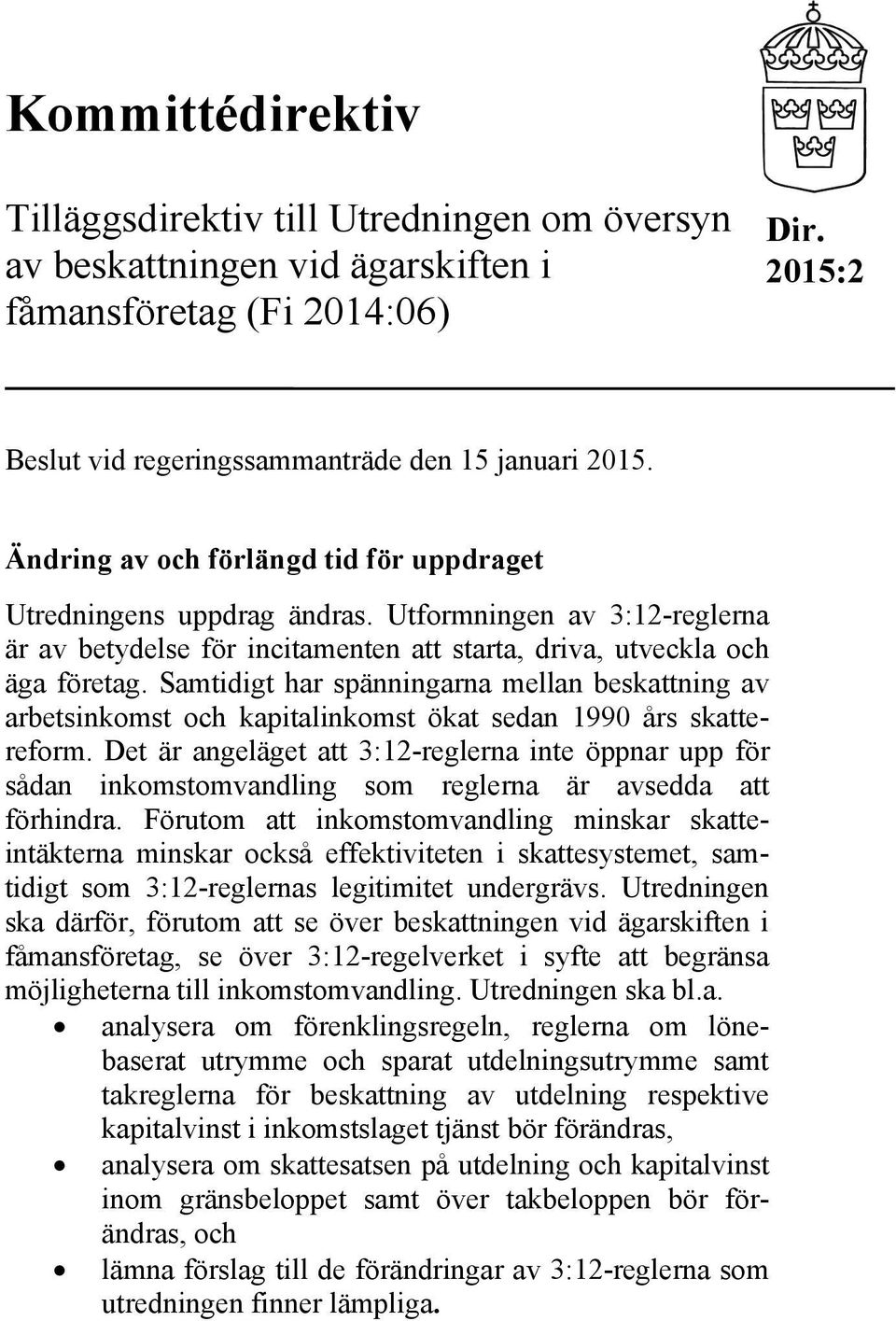 Samtidigt har spänningarna mellan beskattning av arbetsinkomst och kapitalinkomst ökat sedan 1990 års skattereform.