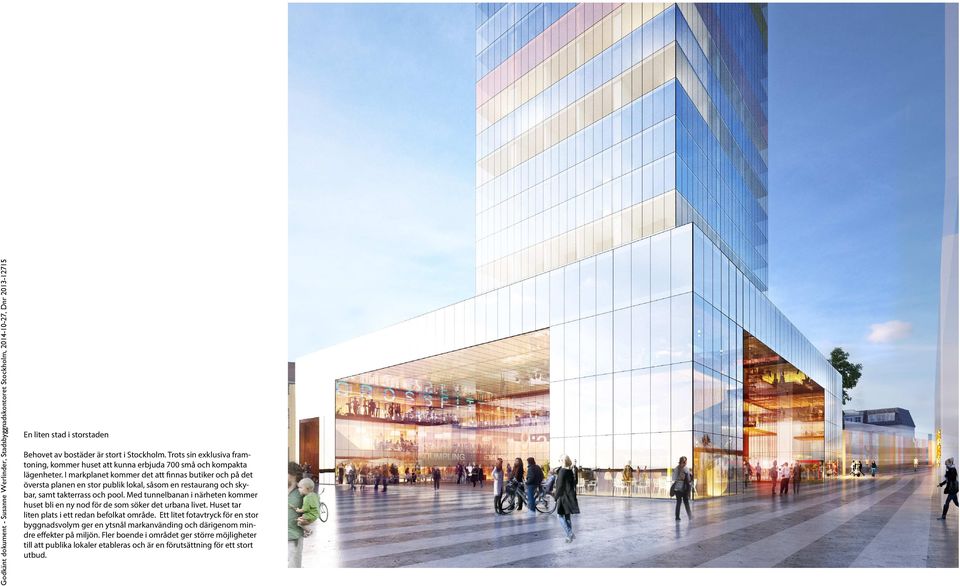 Med tunnelbanan i närheten kommer huset bli en ny nod för de som söker det urbana livet. Huset tar liten plats i ett redan befolkat område.