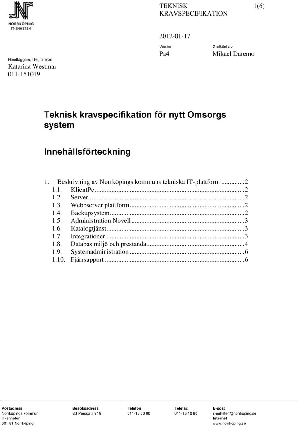 .. 2 1.5. Administration Novell... 3 1.6. Katalogtjänst... 3 1.7. Integrationer... 3 1.8. Databas miljö och prestanda... 4 1.9. Systemadministration... 6 1.10.