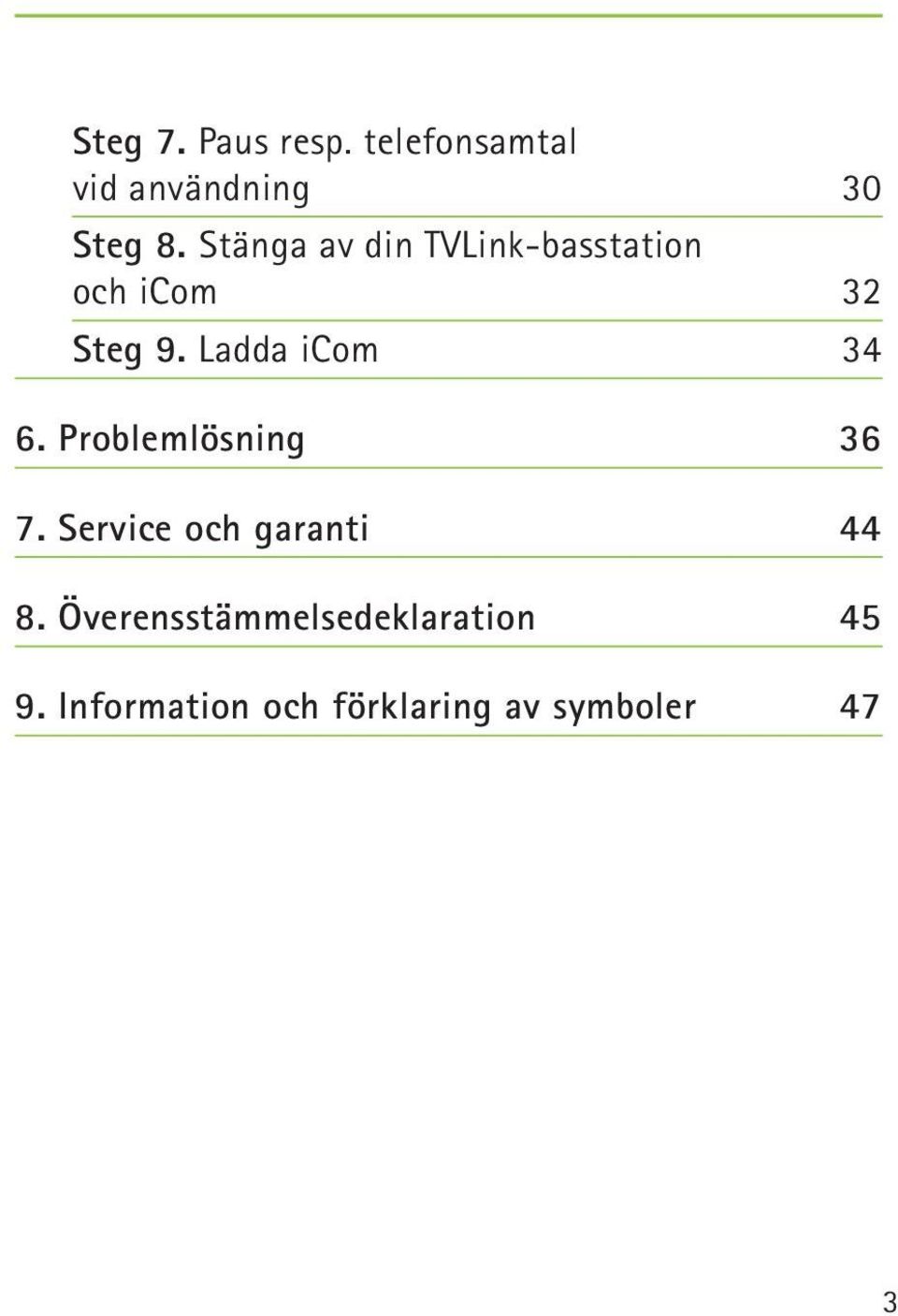 Ladda icom 34 6. Problemlösning 36 7. Service och garanti 44 8.