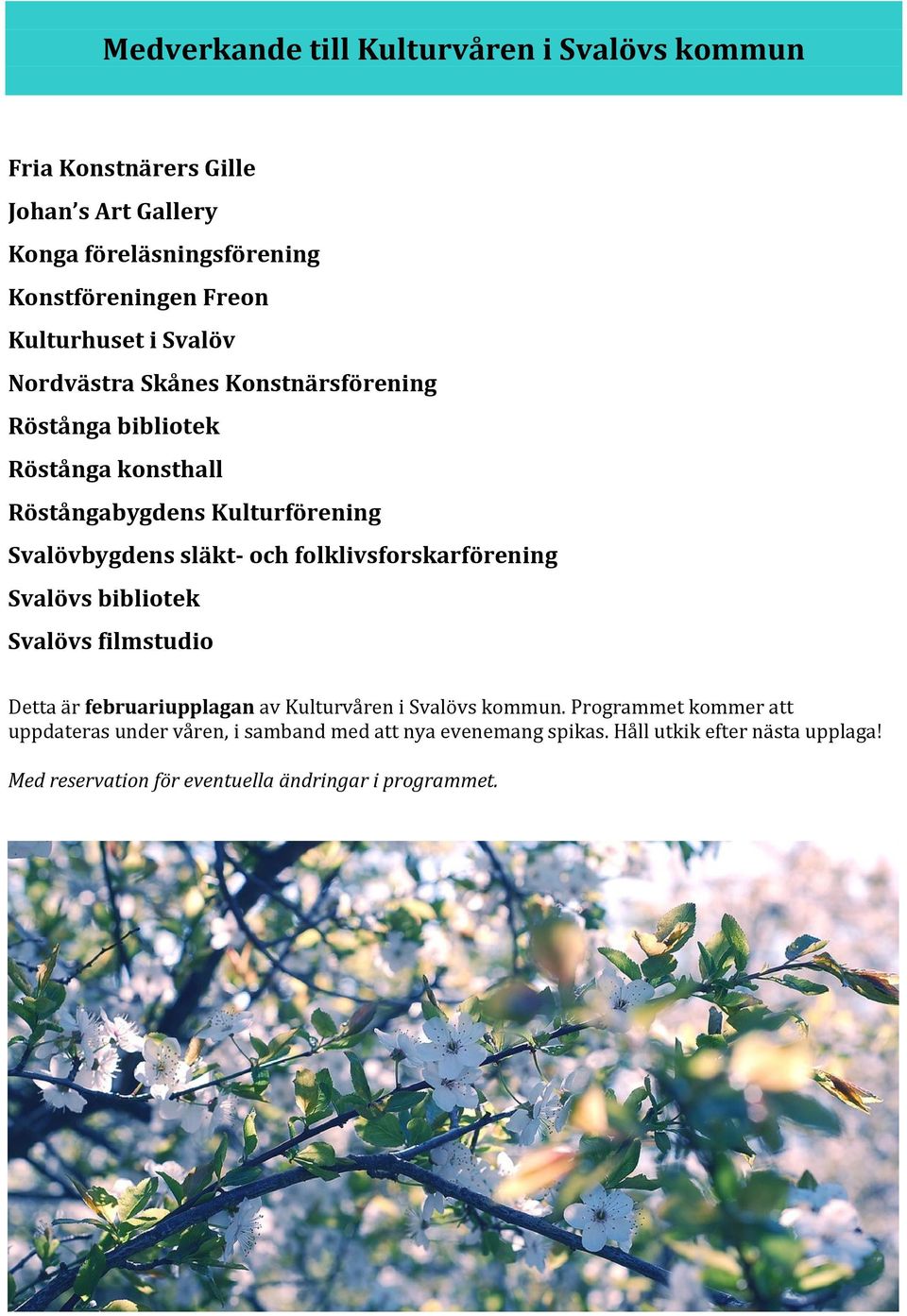 släkt- och folklivsforskarförening Svalövs bibliotek Svalövs filmstudio Detta är februariupplagan av Kulturvåren i Svalövs kommun.