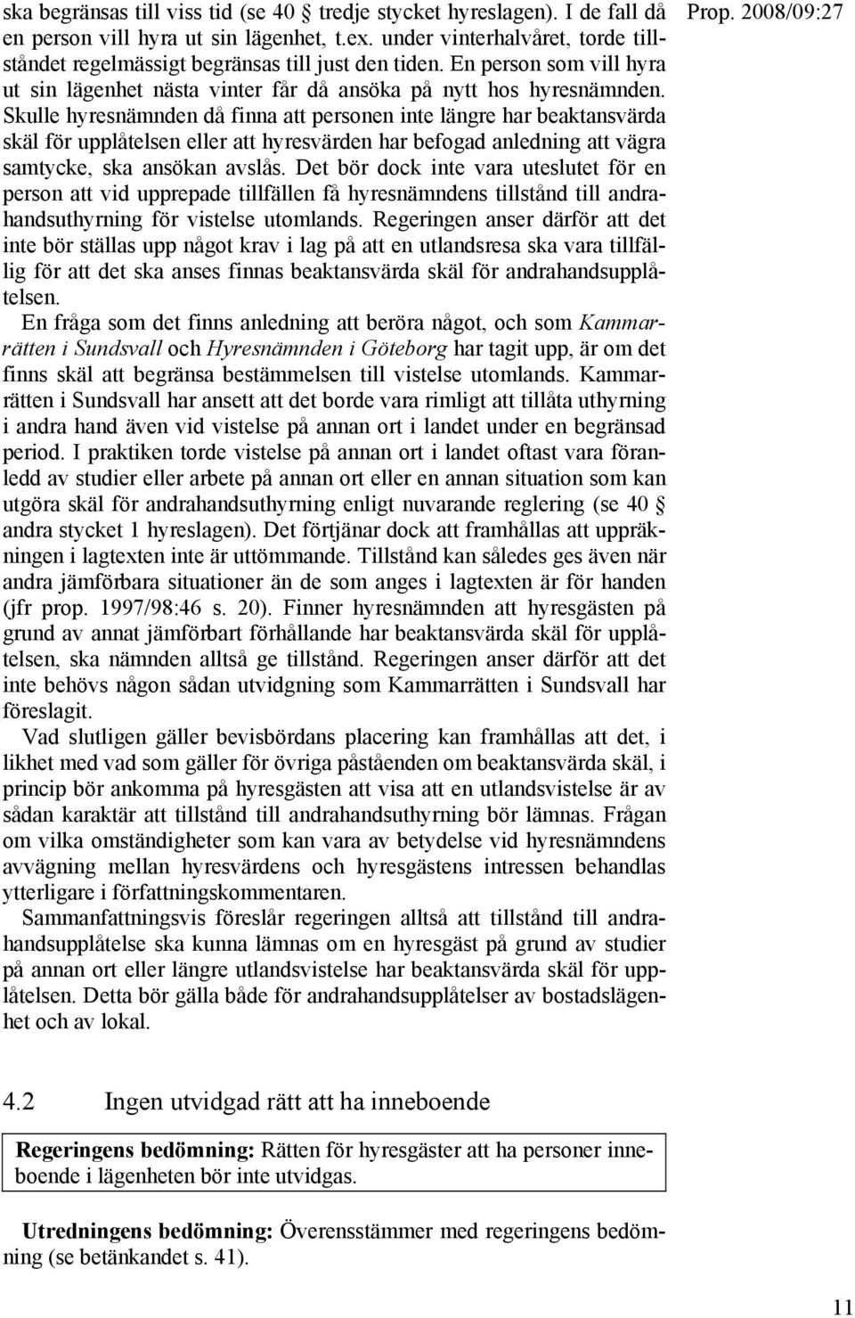 Skulle hyresnämnden då finna att personen inte längre har beaktansvärda skäl för upplåtelsen eller att hyresvärden har befogad anledning att vägra samtycke, ska ansökan avslås.