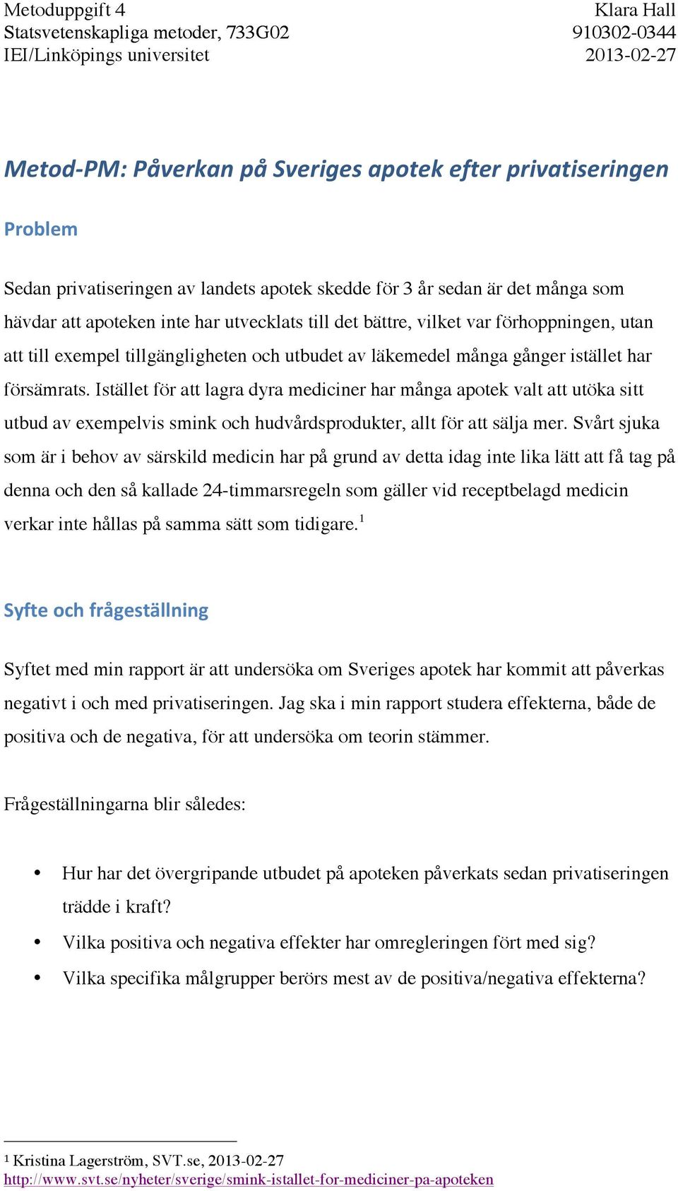 Istället för att lagra dyra mediciner har många apotek valt att utöka sitt utbud av exempelvis smink och hudvårdsprodukter, allt för att sälja mer.