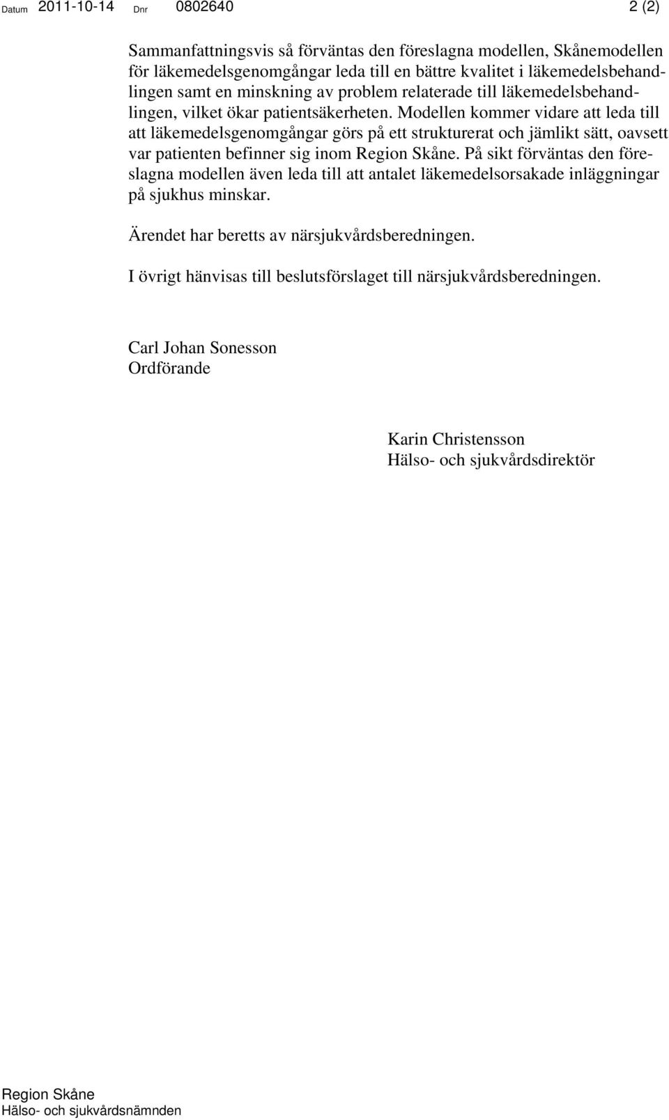 Modellen kommer vidare att leda till att läkemedelsgenomgångar görs på ett strukturerat och jämlikt sätt, oavsett var patienten befinner sig inom Region Skåne.