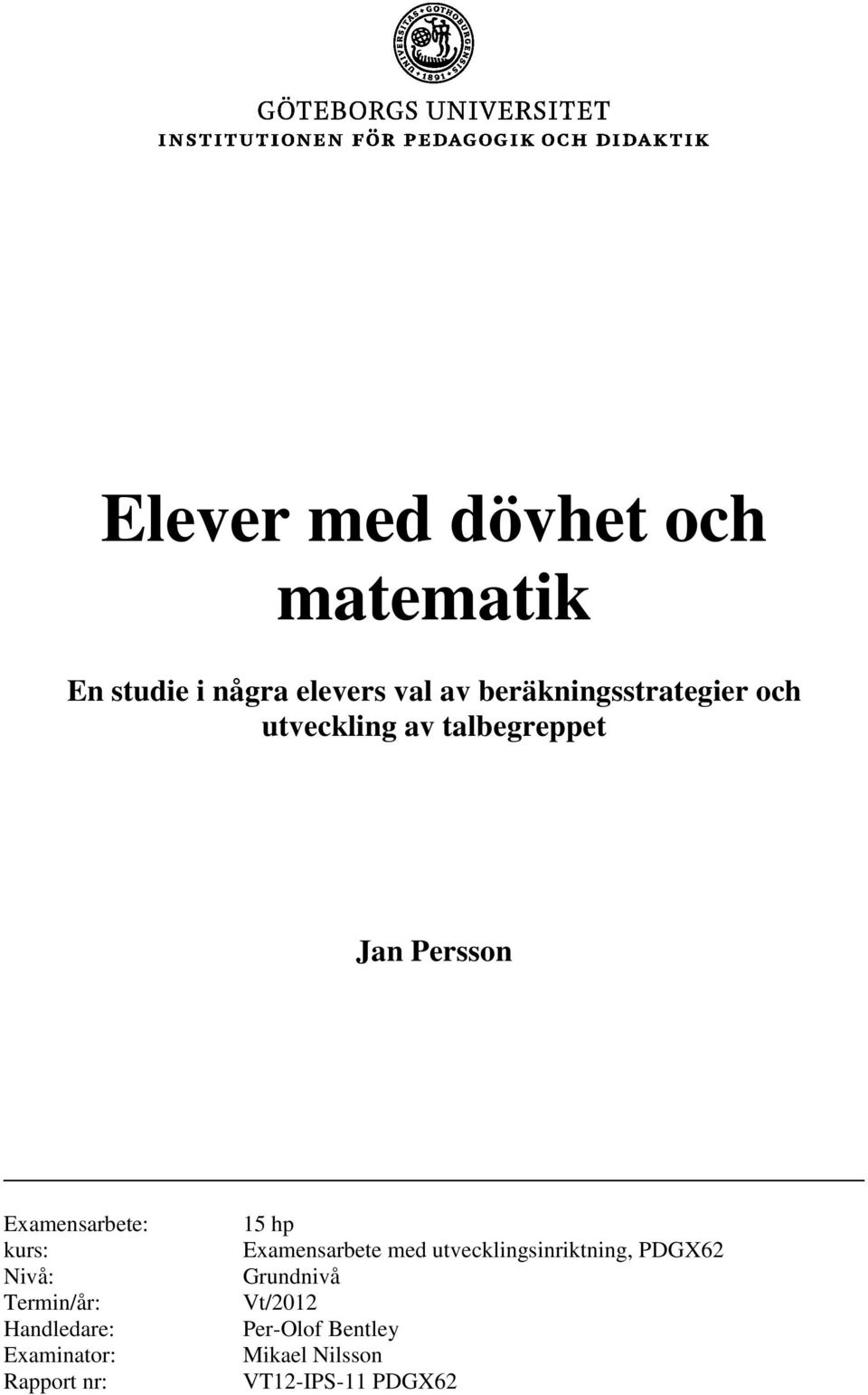 kurs: Nivå: Termin/år: Handledare: Examinator: Rapport nr: 15 hp Examensarbete