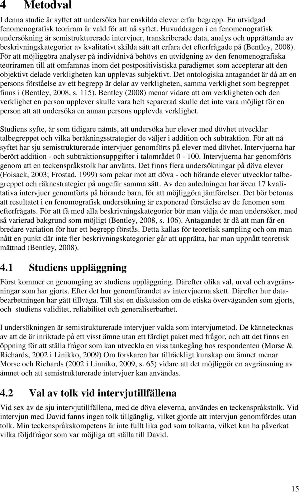 efterfrågade på (Bentley, 2008).