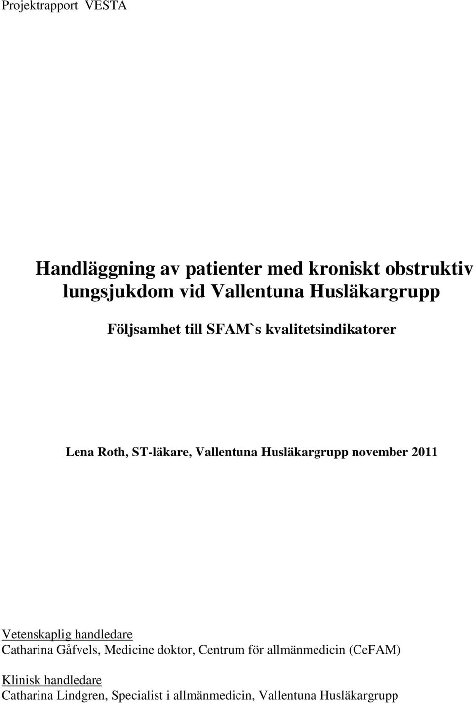 Husläkargrupp november 2011 Vetenskaplig handledare Catharina Gåfvels, Medicine doktor, Centrum för