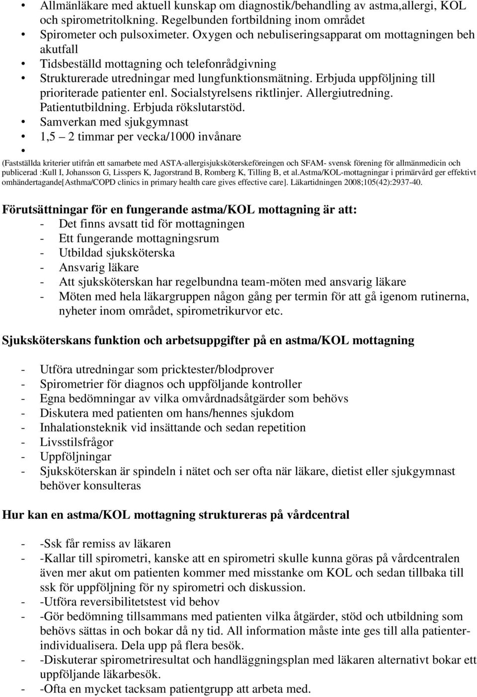 Erbjuda uppföljning till prioriterade patienter enl. Socialstyrelsens riktlinjer. Allergiutredning. Patientutbildning. Erbjuda rökslutarstöd.
