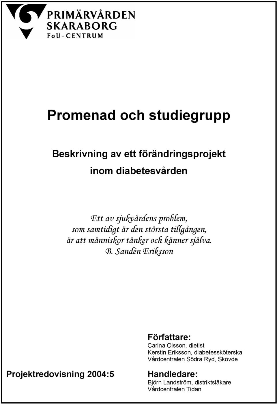 Sandén Eriksson Författare: Carina Olsson, dietist Kerstin Eriksson, diabetessköterska Vårdcentralen