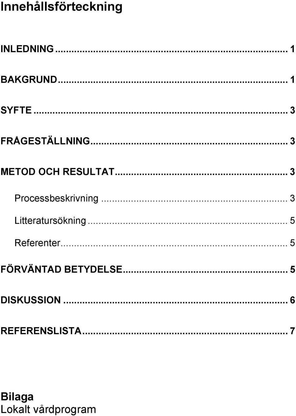 .. 3 Processbeskrivning... 3 Litteratursökning... 5 Referenter.