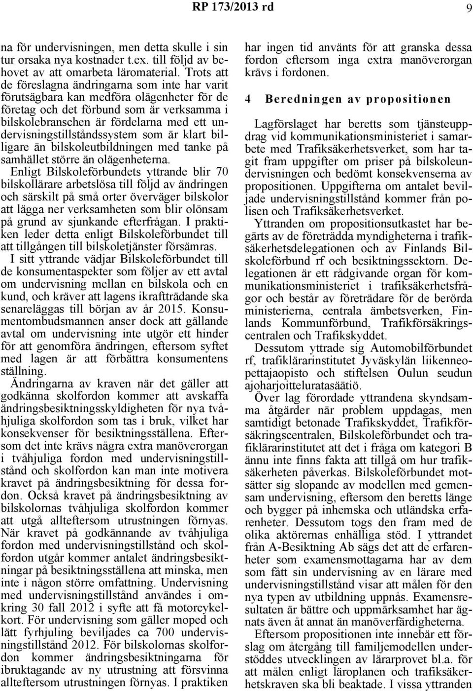 undervisningstillståndssystem som är klart billigare än bilskoleutbildningen med tanke på samhället större än olägenheterna.