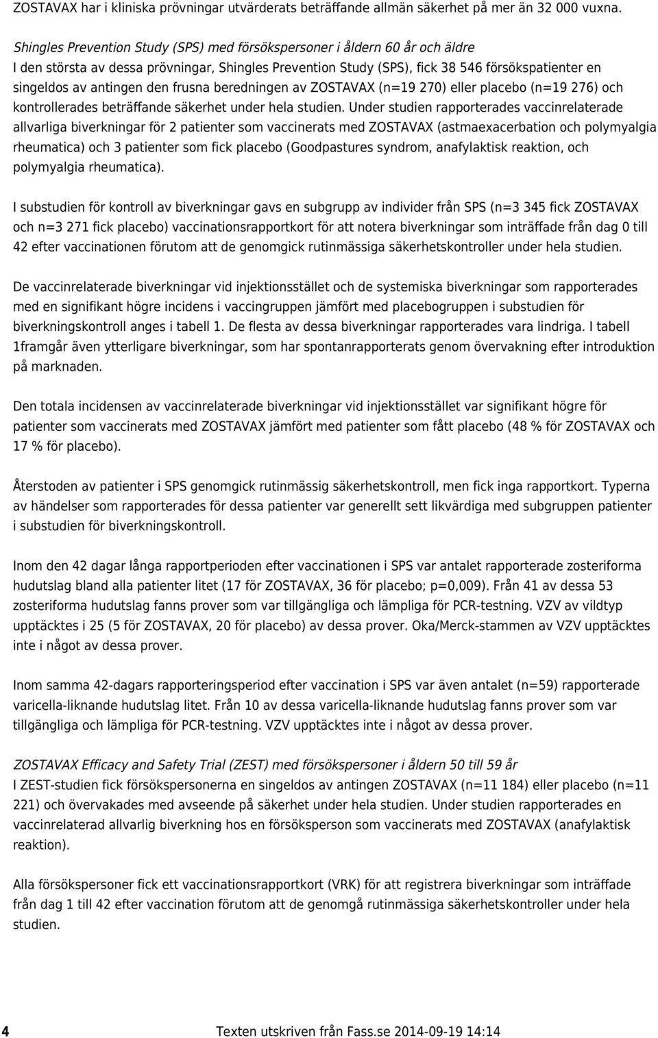 den frusna beredningen av ZOSTAVAX (n=19 270) eller placebo (n=19 276) och kontrollerades beträffande säkerhet under hela studien.