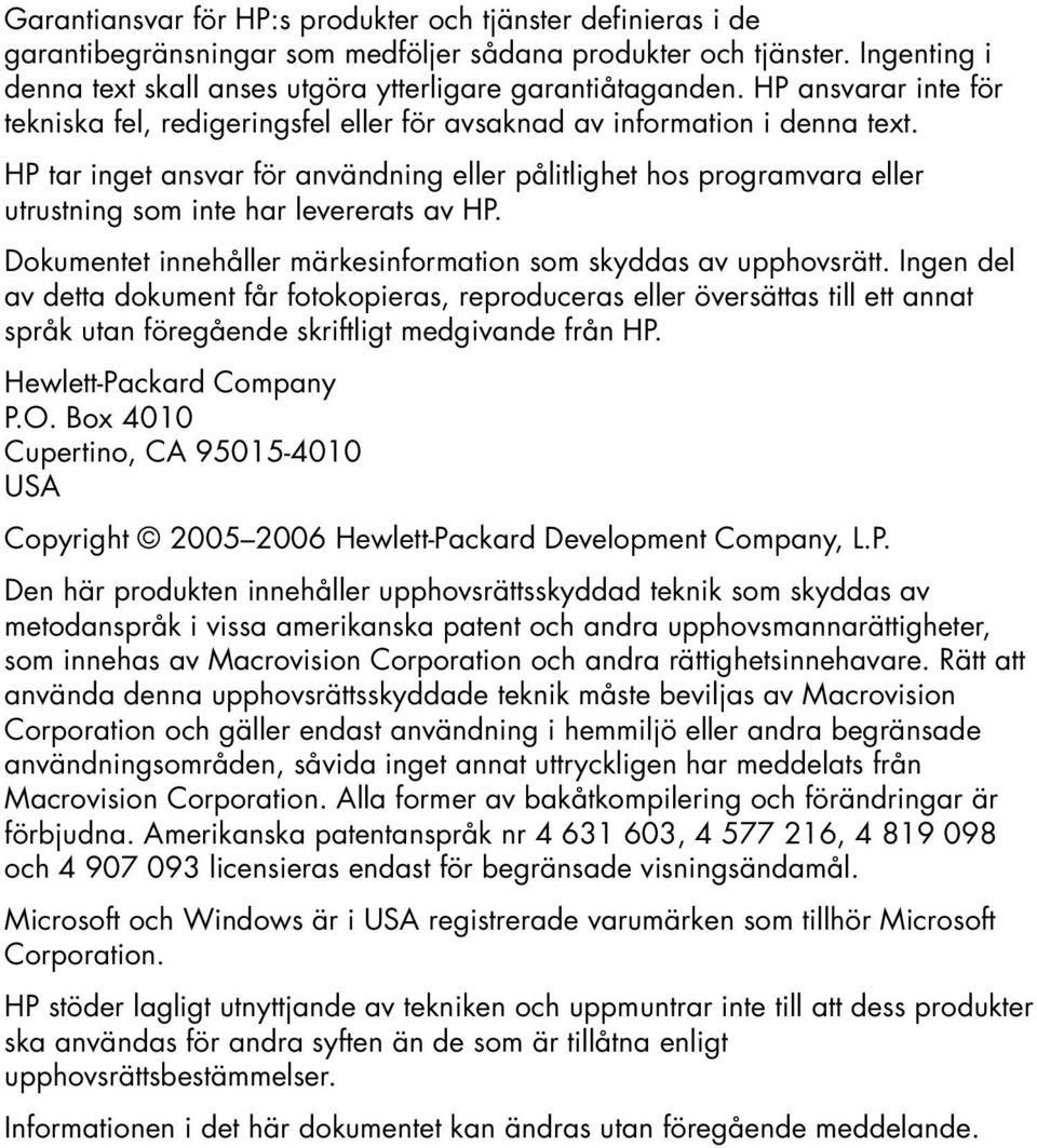 HP tar inget ansvar för användning eller pålitlighet hos programvara eller utrustning som inte har levererats av HP. Dokumentet innehåller märkesinformation som skyddas av upphovsrätt.