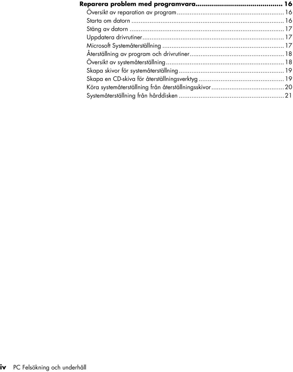 ..18 Översikt av systemåterställning...18 Skapa skivor för systemåterställning.