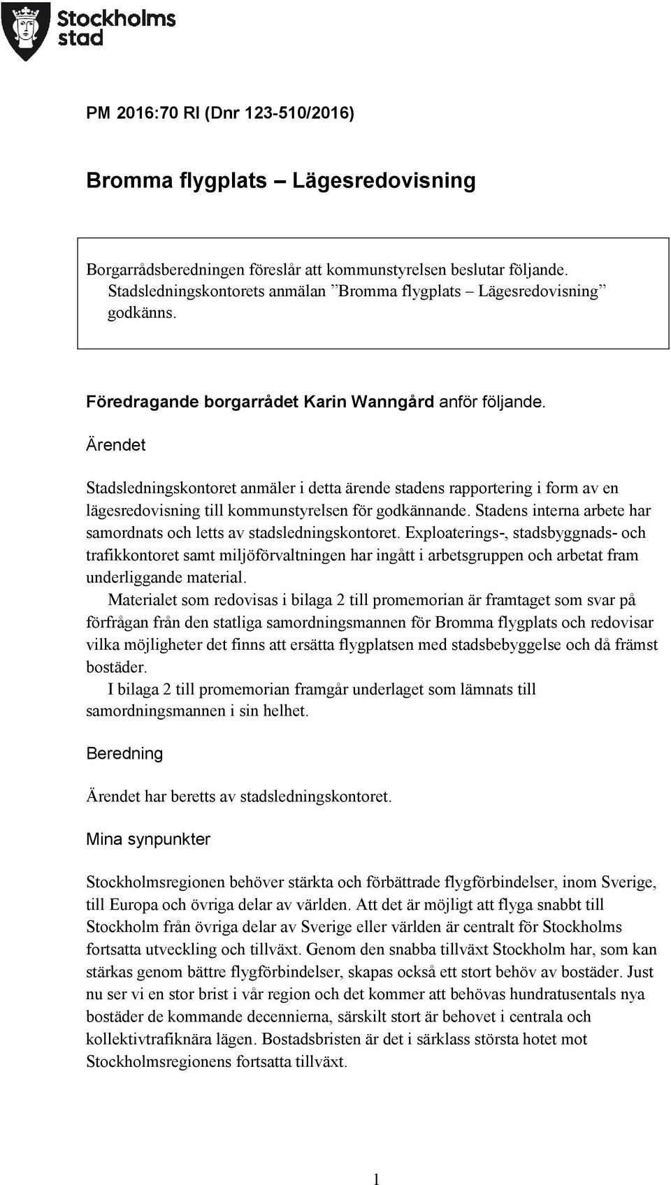 Ärendet Stadsledningskontoret anmäler i detta ärende stadens rapportering i form av en lägesredovisning till kommunstyrelsen för godkännande.