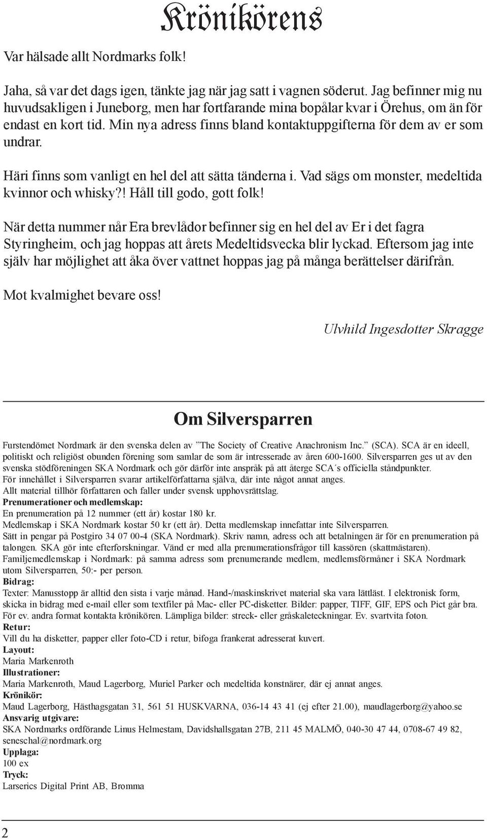 Häri finns som vanligt en hel del att sätta tänderna i. Vad sägs om monster, medeltida kvinnor och whisky?! Håll till godo, gott folk!
