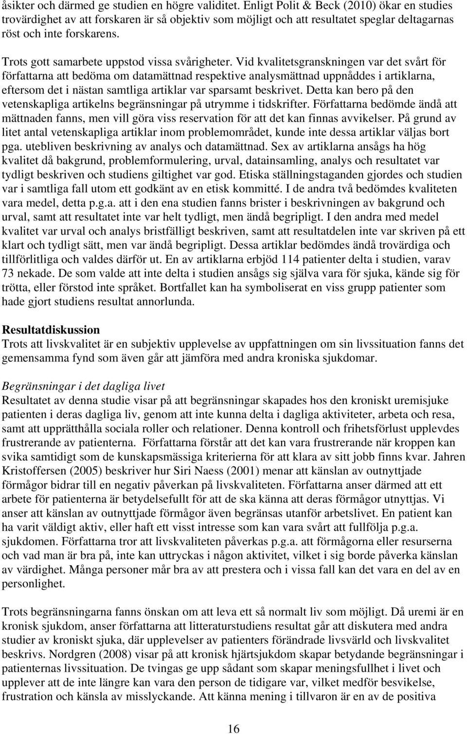 Trots gott samarbete uppstod vissa svårigheter.