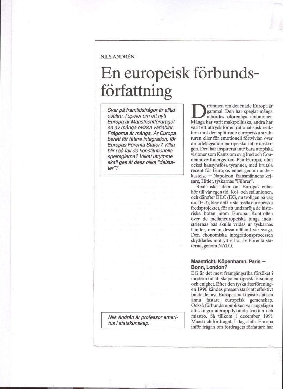 Drömmen om det enade Europa är gammal. Den har speglat många inbördes oförenliga ambitioner.