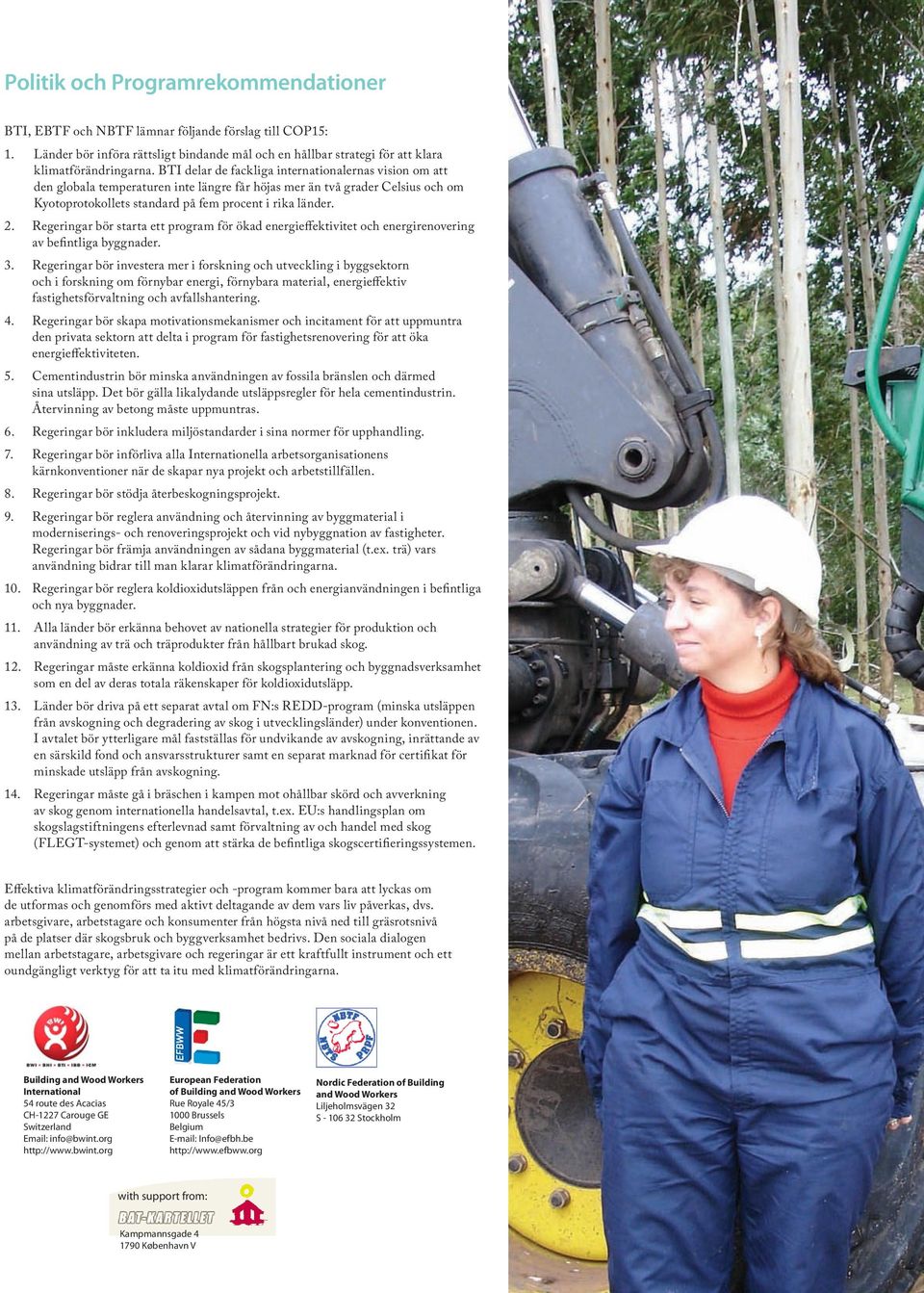 Regeringar bör starta ett program för ökad energieffektivitet och energirenovering av befintliga byggnader. 3.