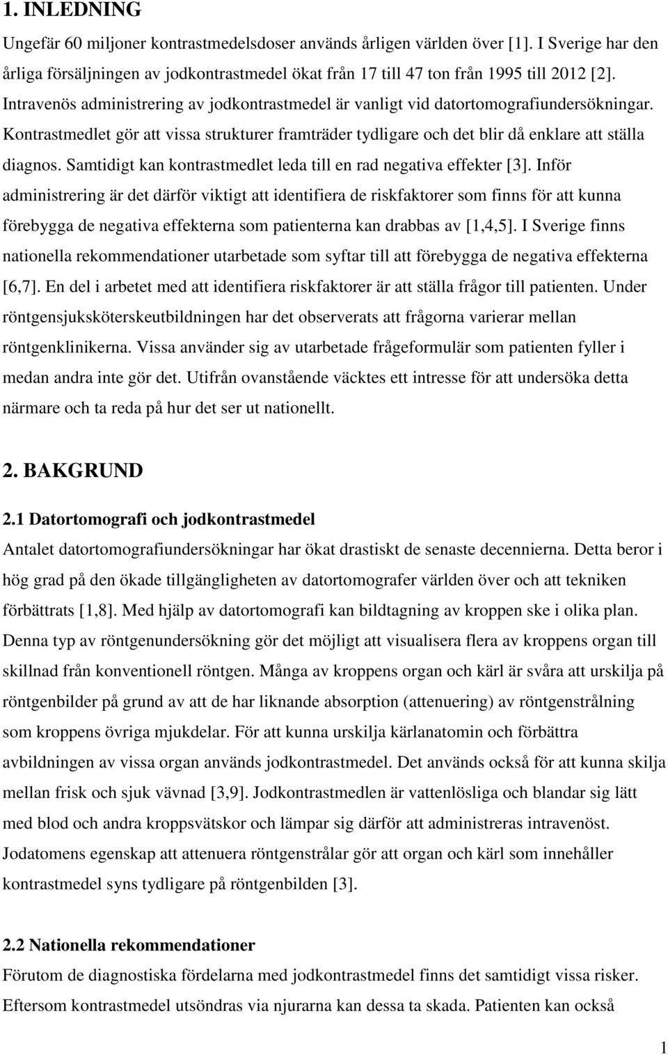 Samtidigt kan kontrastmedlet leda till en rad negativa effekter [3].
