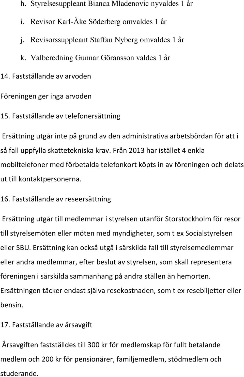 Fastställande av telefonersättning Ersättning utgår inte på grund av den administrativa arbetsbördan för att i så fall uppfylla skattetekniska krav.