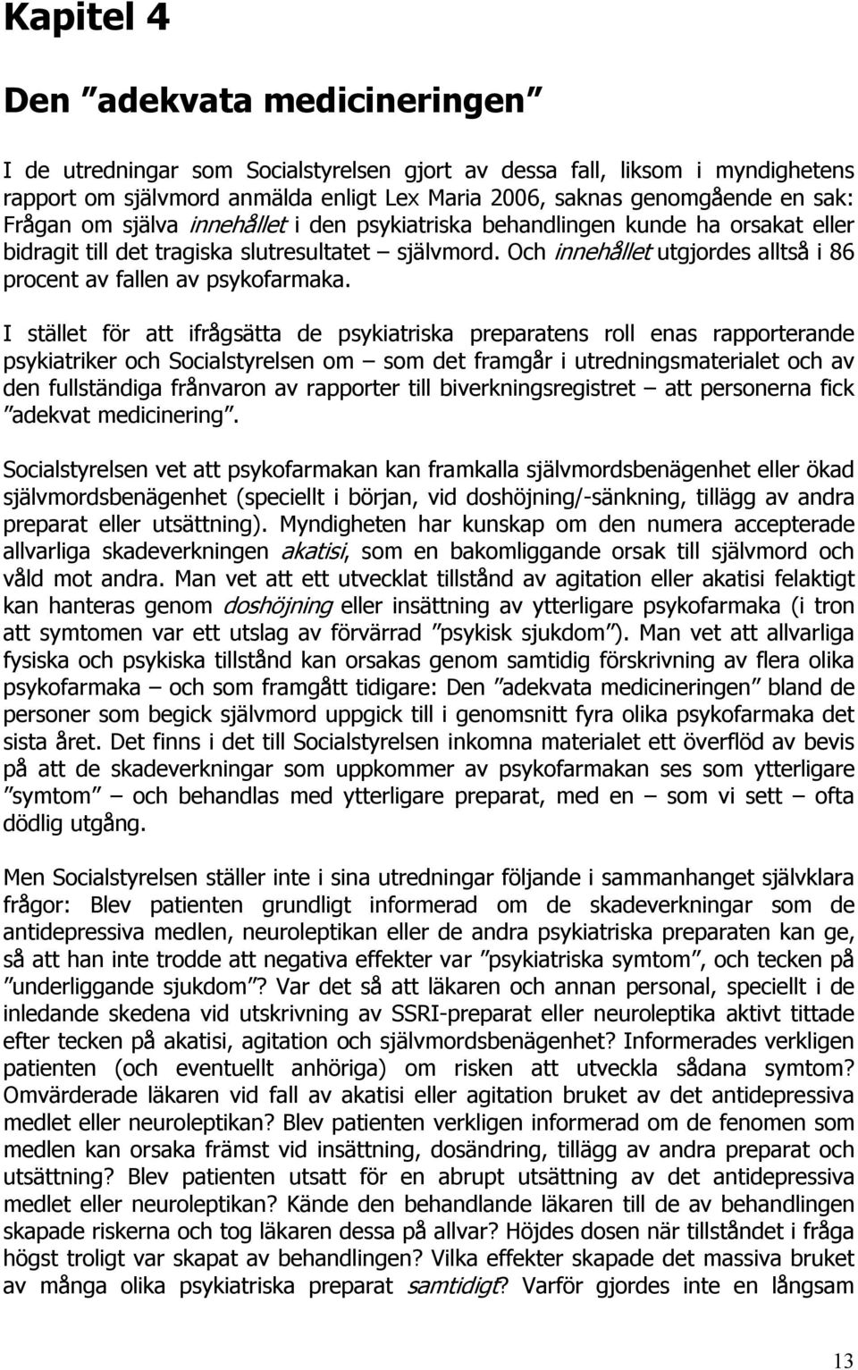 Och innehållet utgjordes alltså i 86 procent av fallen av psykofarmaka.