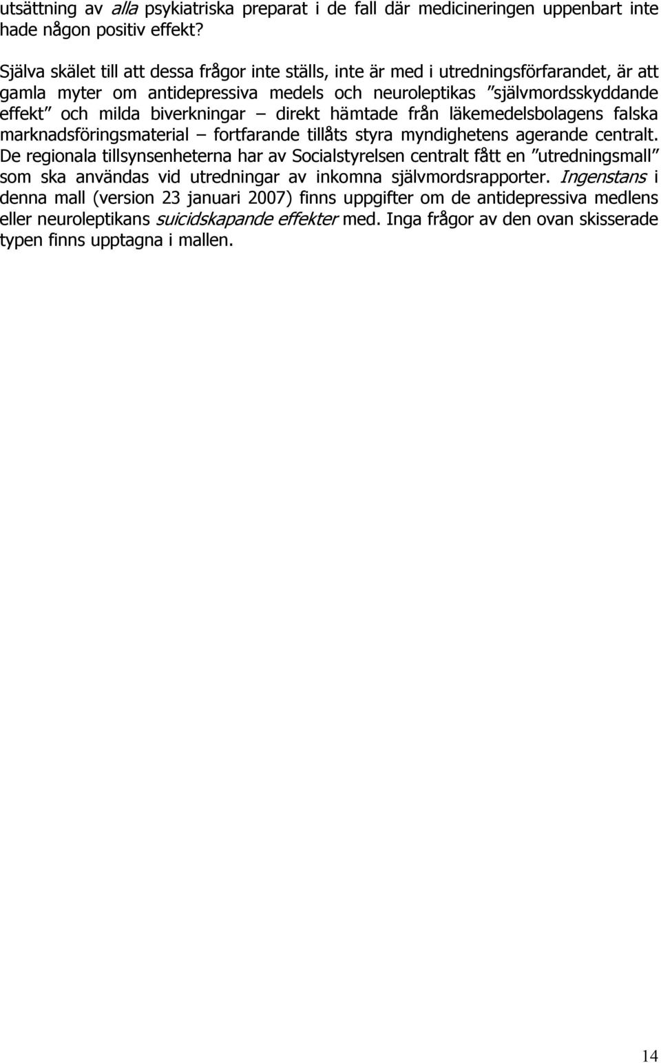 direkt hämtade från läkemedelsbolagens falska marknadsföringsmaterial fortfarande tillåts styra myndighetens agerande centralt.