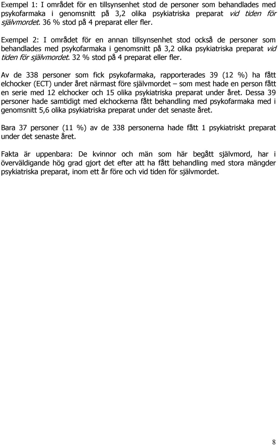 Exempel 2: I området för en annan tillsynsenhet stod också de personer som behandlades med psykofarmaka i genomsnitt på 3,2 olika psykiatriska preparat vid tiden för självmordet.