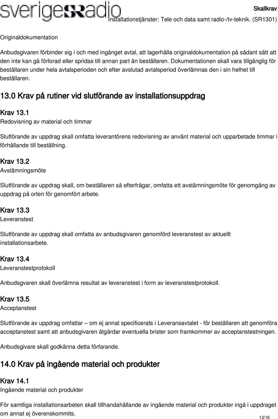 0 Krav på rutiner vid slutförande av installationsuppdrag Krav 13.