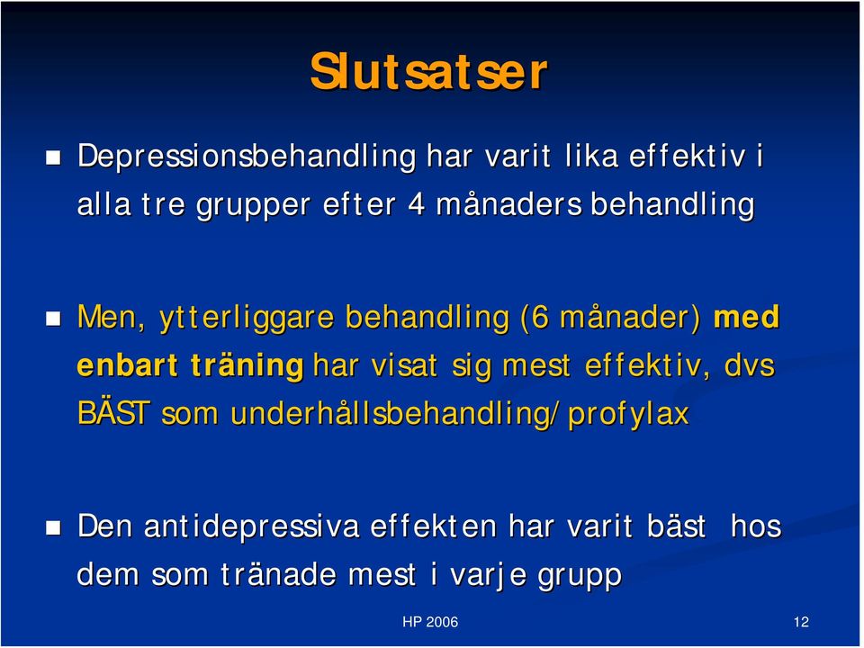 visat sig mest effektiv, dvs BÄST som underhållsbehandling llsbehandling/profylax