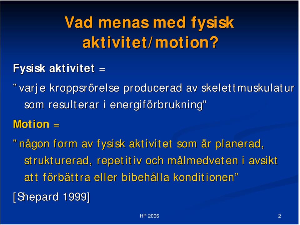 energiförbrukning rbrukning Motion = någon form av fysisk aktivitet som är