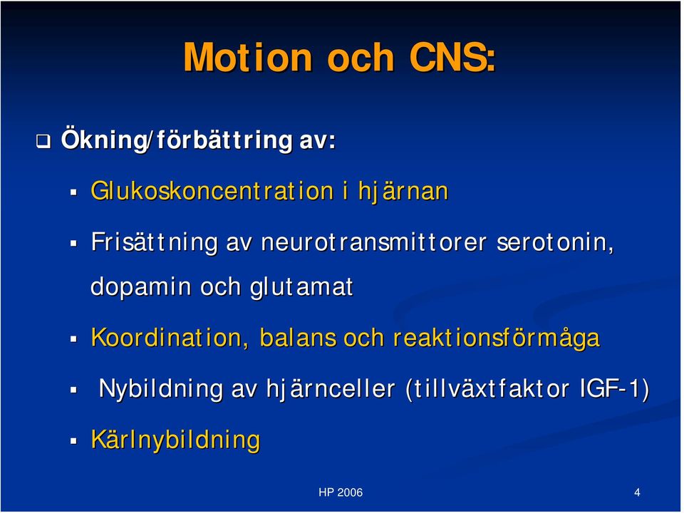 och glutamat Koordination, balans och reaktionsförm rmåga