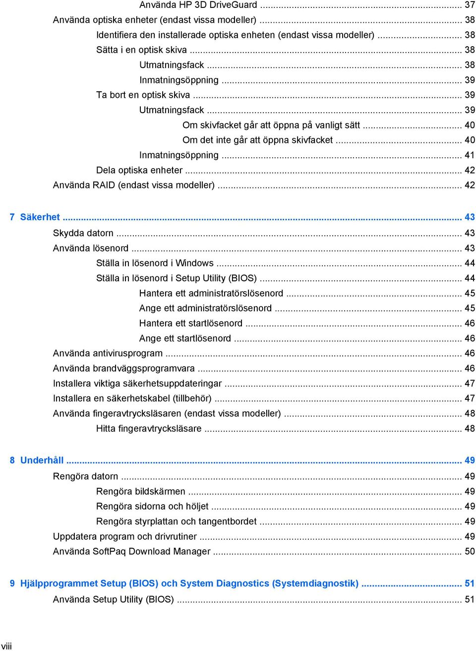 .. 40 Inmatningsöppning... 41 Dela optiska enheter... 42 Använda RAID (endast vissa modeller)... 42 7 Säkerhet... 43 Skydda datorn... 43 Använda lösenord... 43 Ställa in lösenord i Windows.